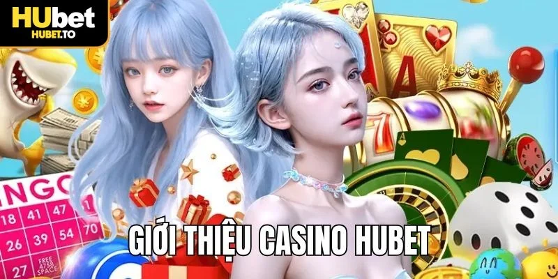 Giới thiệu chung về Casino Hubet