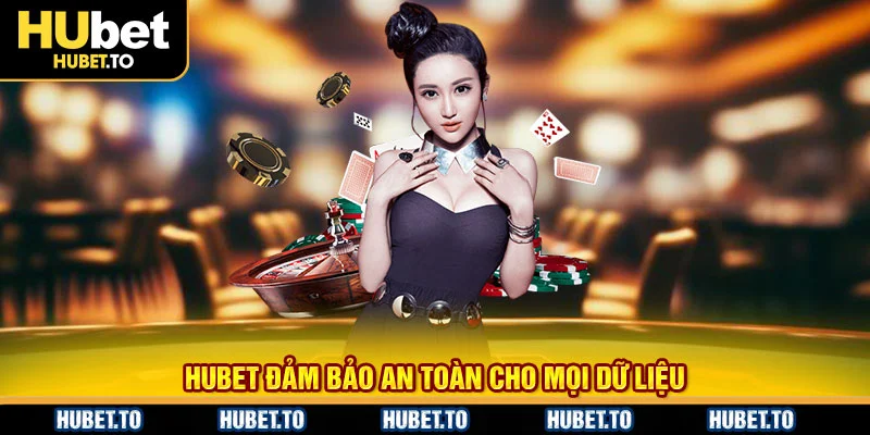 HUbet đảm bảo an toàn cho mọi dữ liệu